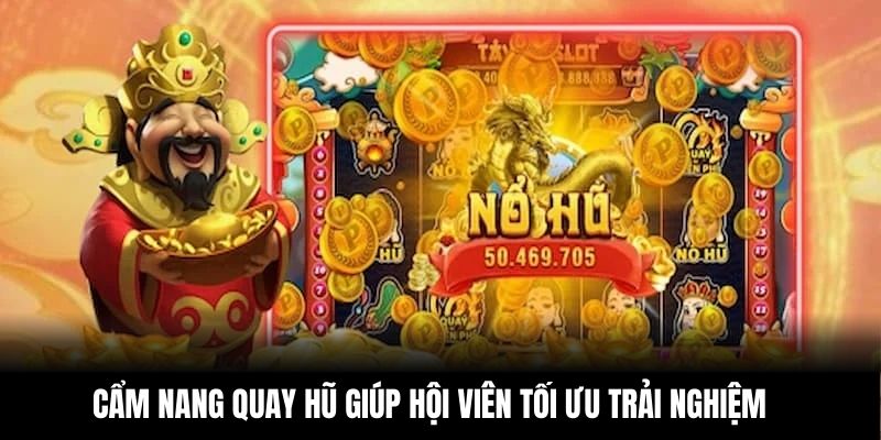Cẩm nang quay hũ giúp hội viên tối ưu trải nghiệm 