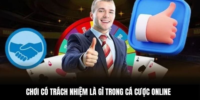 Chơi có trách nhiệm là gì trong cá cược online