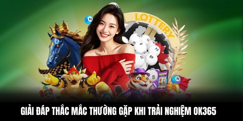 Giải đáp thắc mắc thường gặp khi trải nghiệm OK365 