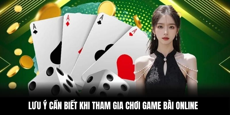 Lưu ý cần biết khi tham gia chơi game bài online