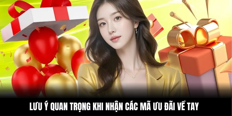Lưu ý quan trọng khi nhận các mã ưu đãi về tay