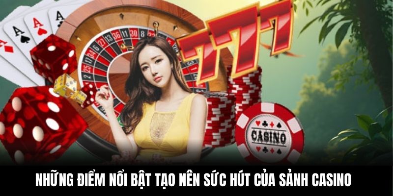 Những điểm nổi bật tạo nên sức hút của sảnh Casino