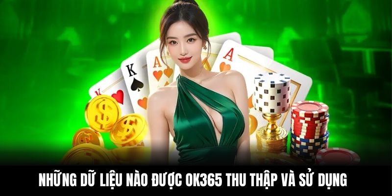 Những dữ liệu nào được OK365 thu thập và sử dụng