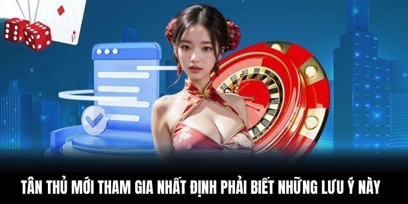 Tân thủ mới tham gia nhất định phải biết những lưu ý này
