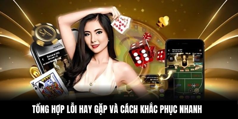 Tổng hợp lỗi hay gặp và cách khắc phục nhanh
