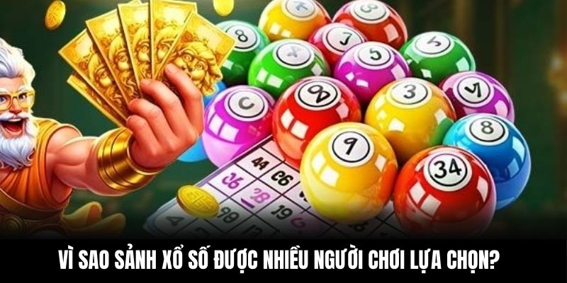 Vì sao sảnh xổ số được nhiều người chơi lựa chọn?